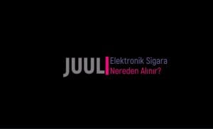 JUUL Elektronik Sigara nereden alınır?